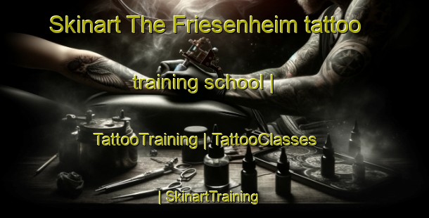 Skinart The Friesenheim tattoo training school | TattooTraining | TattooClasses | SkinartTraining-France